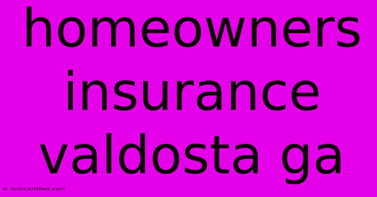 Homeowners Insurance Valdosta Ga