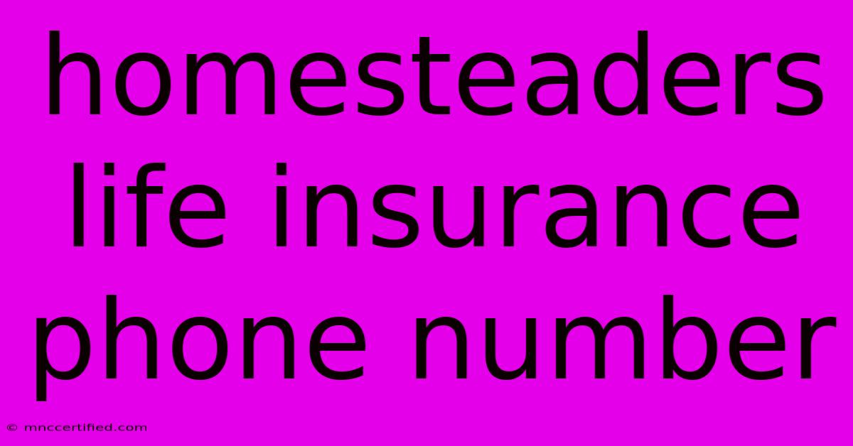 Homesteaders Life Insurance Phone Number