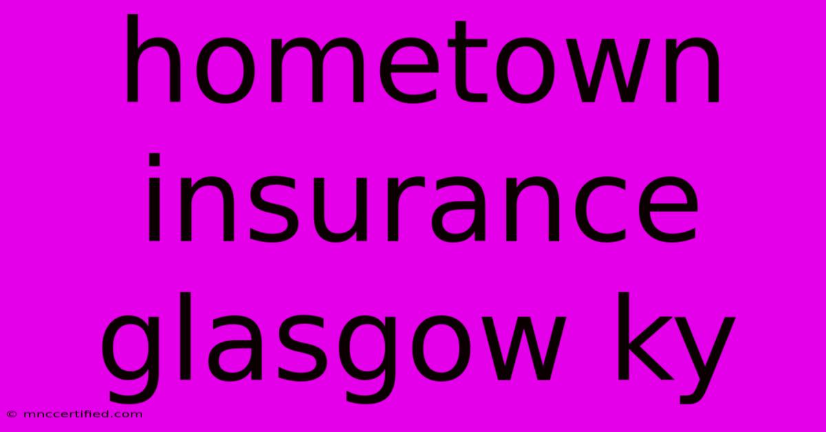 Hometown Insurance Glasgow Ky