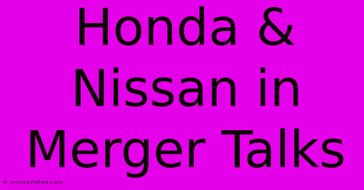 Honda & Nissan In Merger Talks