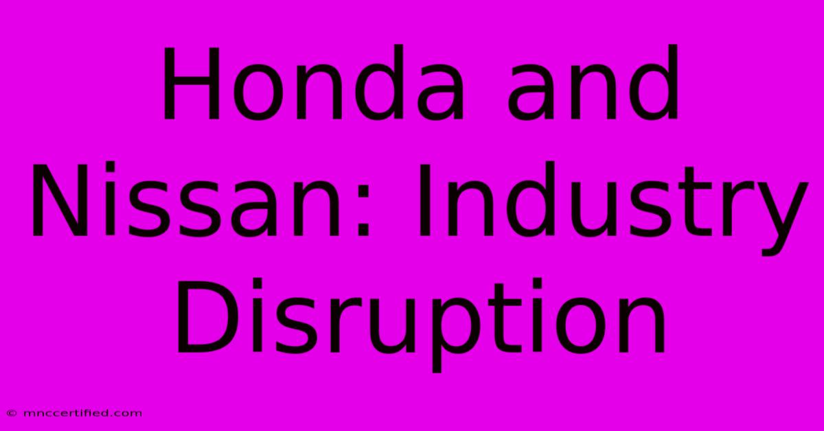 Honda And Nissan: Industry Disruption