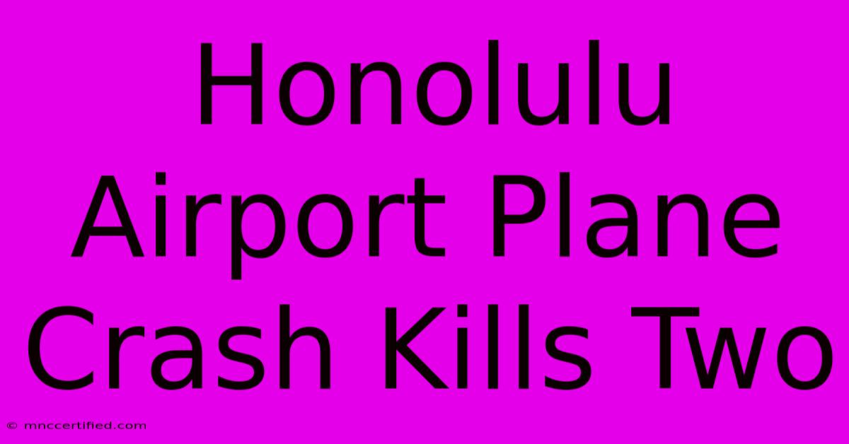 Honolulu Airport Plane Crash Kills Two