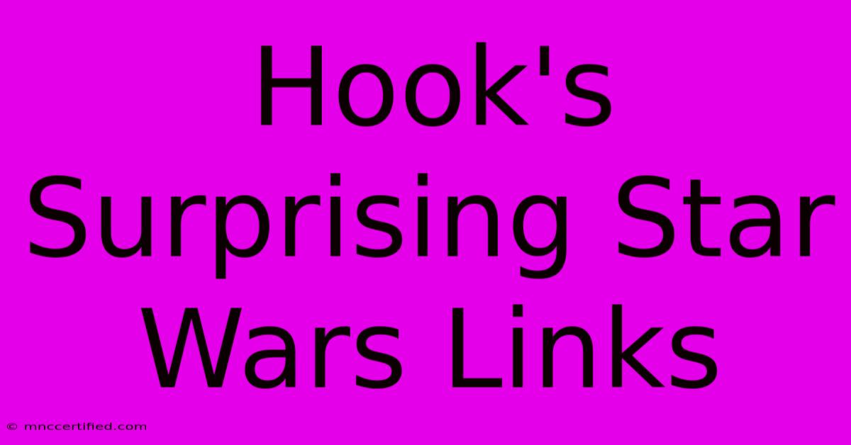 Hook's Surprising Star Wars Links