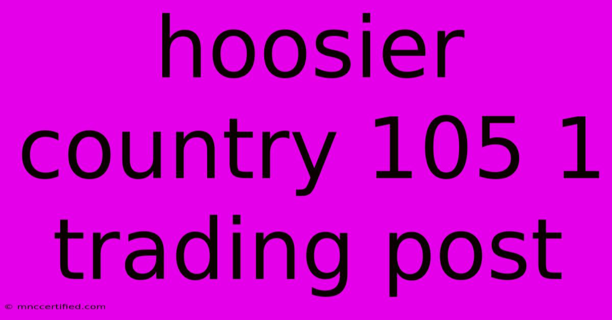 Hoosier Country 105 1 Trading Post