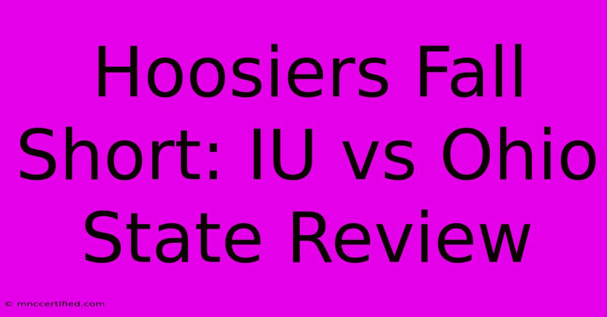 Hoosiers Fall Short: IU Vs Ohio State Review