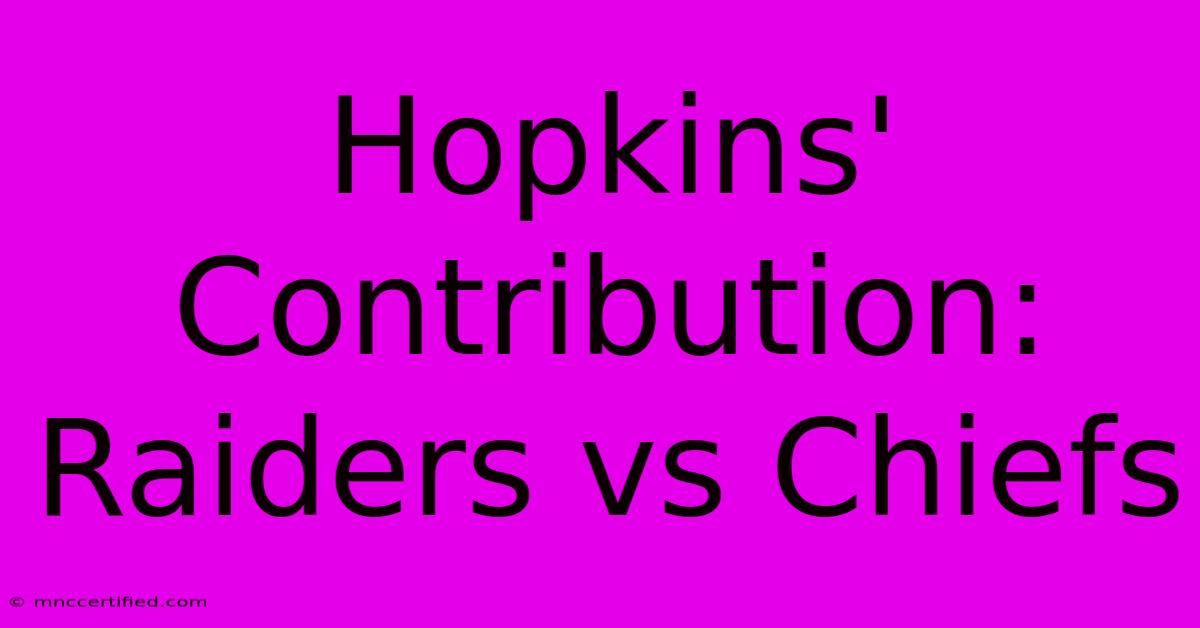 Hopkins' Contribution: Raiders Vs Chiefs