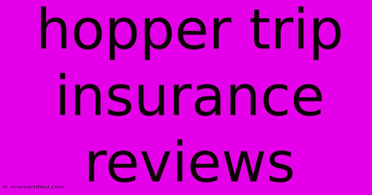 Hopper Trip Insurance Reviews