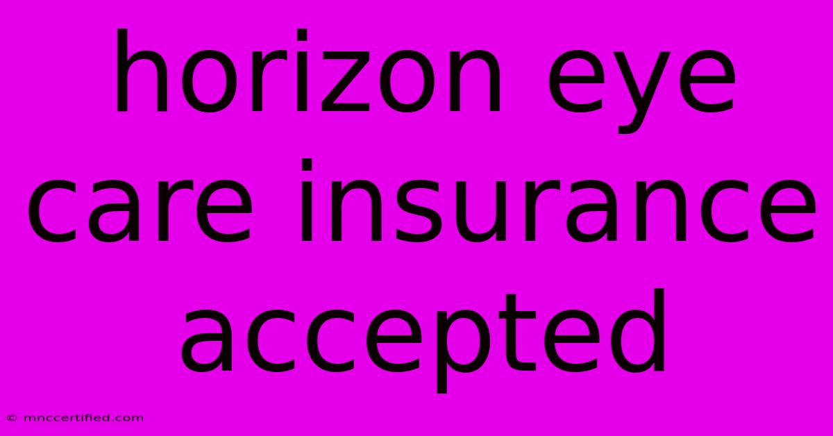 Horizon Eye Care Insurance Accepted