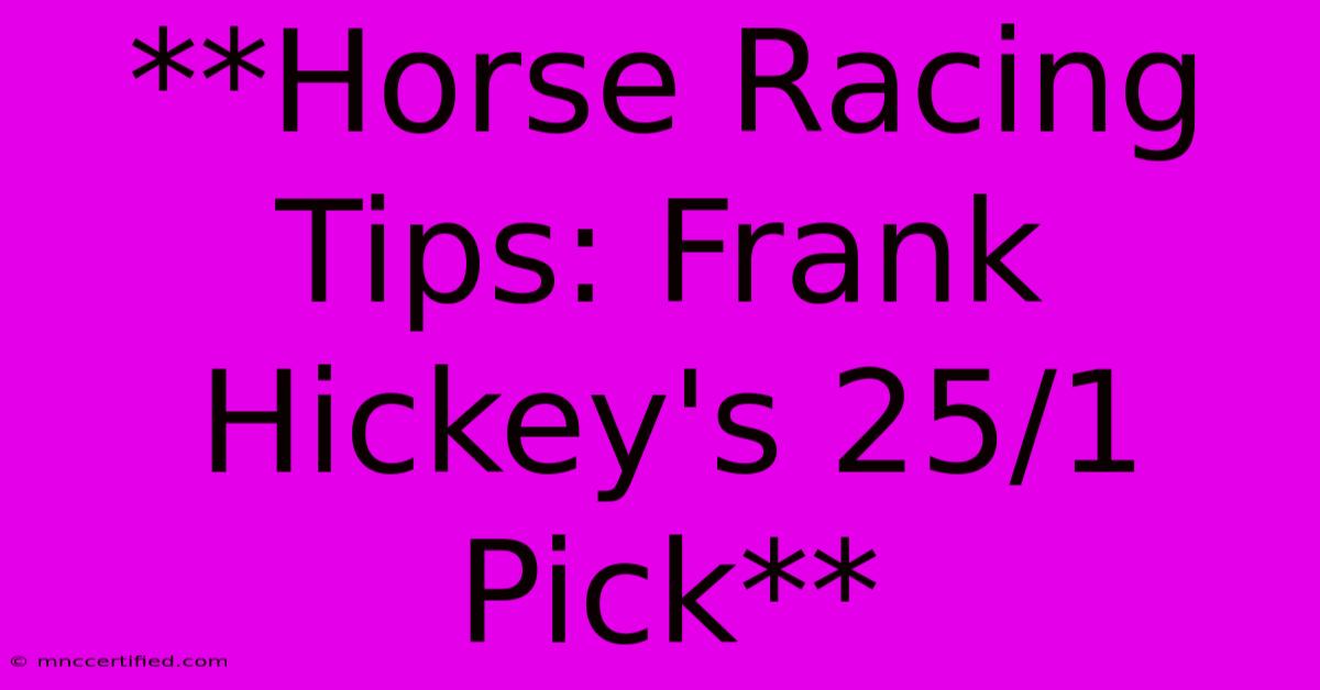 **Horse Racing Tips: Frank Hickey's 25/1 Pick**