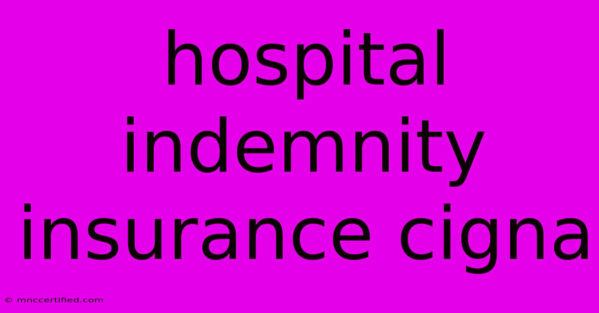 Hospital Indemnity Insurance Cigna