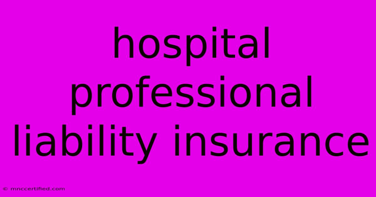 Hospital Professional Liability Insurance