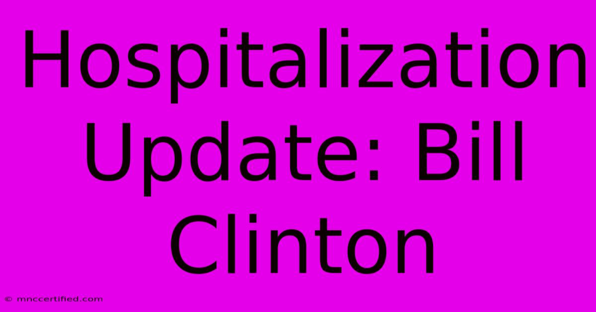 Hospitalization Update: Bill Clinton