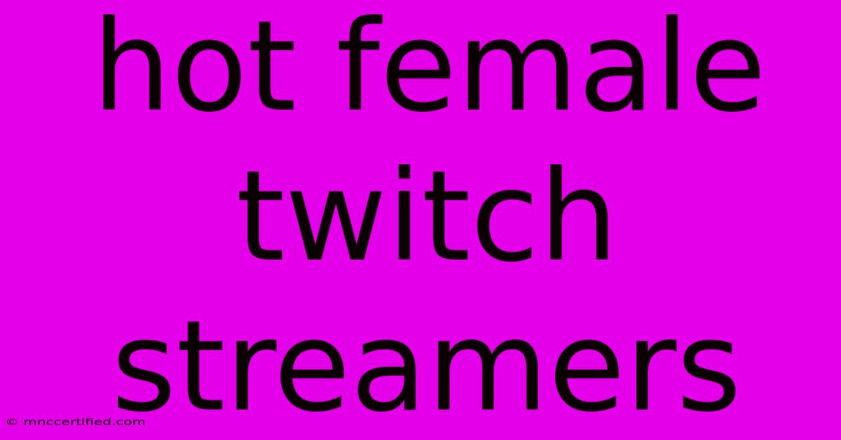 Hot Female Twitch Streamers