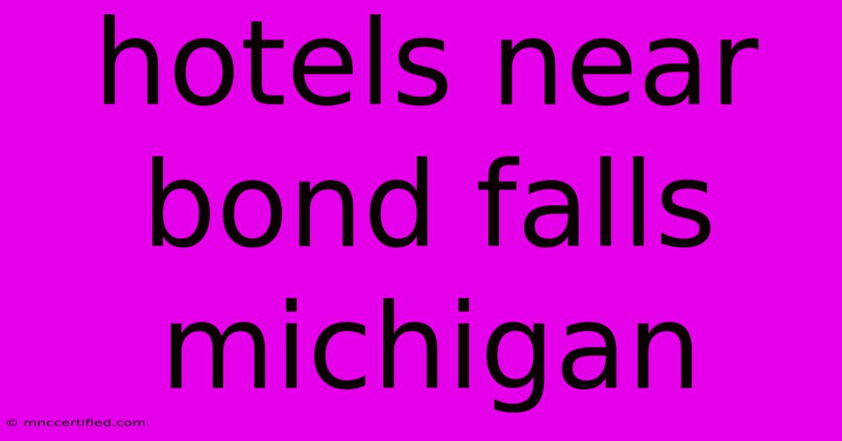 Hotels Near Bond Falls Michigan