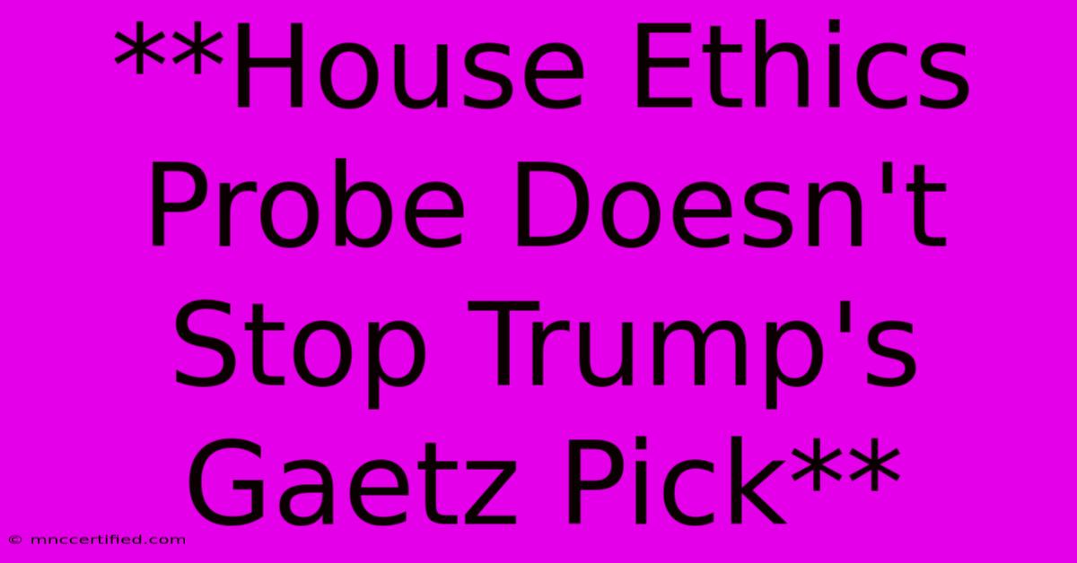 **House Ethics Probe Doesn't Stop Trump's Gaetz Pick** 