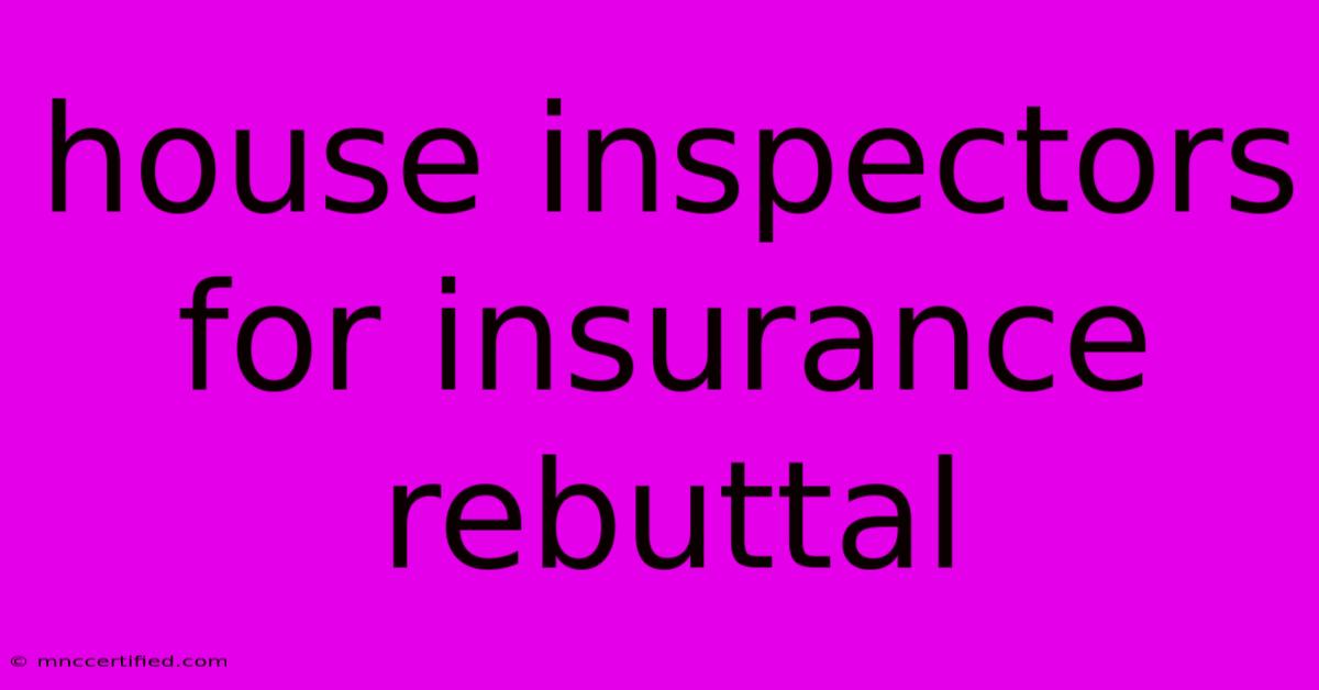 House Inspectors For Insurance Rebuttal