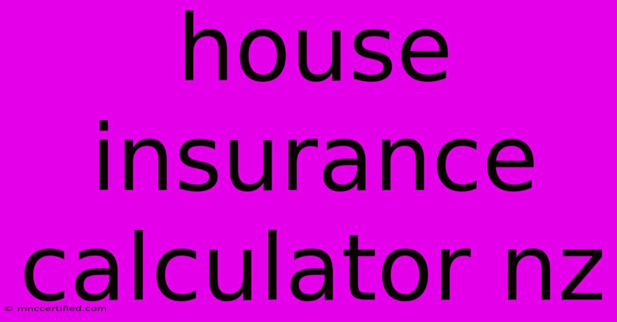 House Insurance Calculator Nz