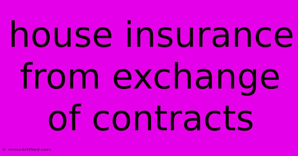 House Insurance From Exchange Of Contracts