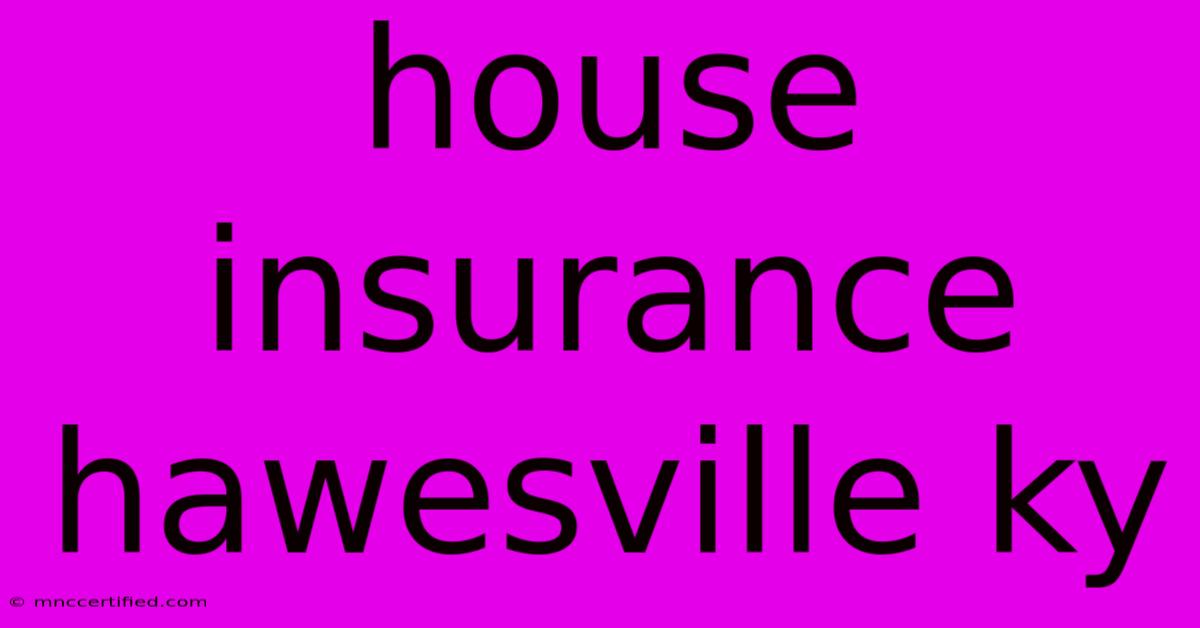 House Insurance Hawesville Ky