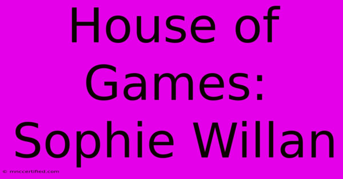 House Of Games: Sophie Willan