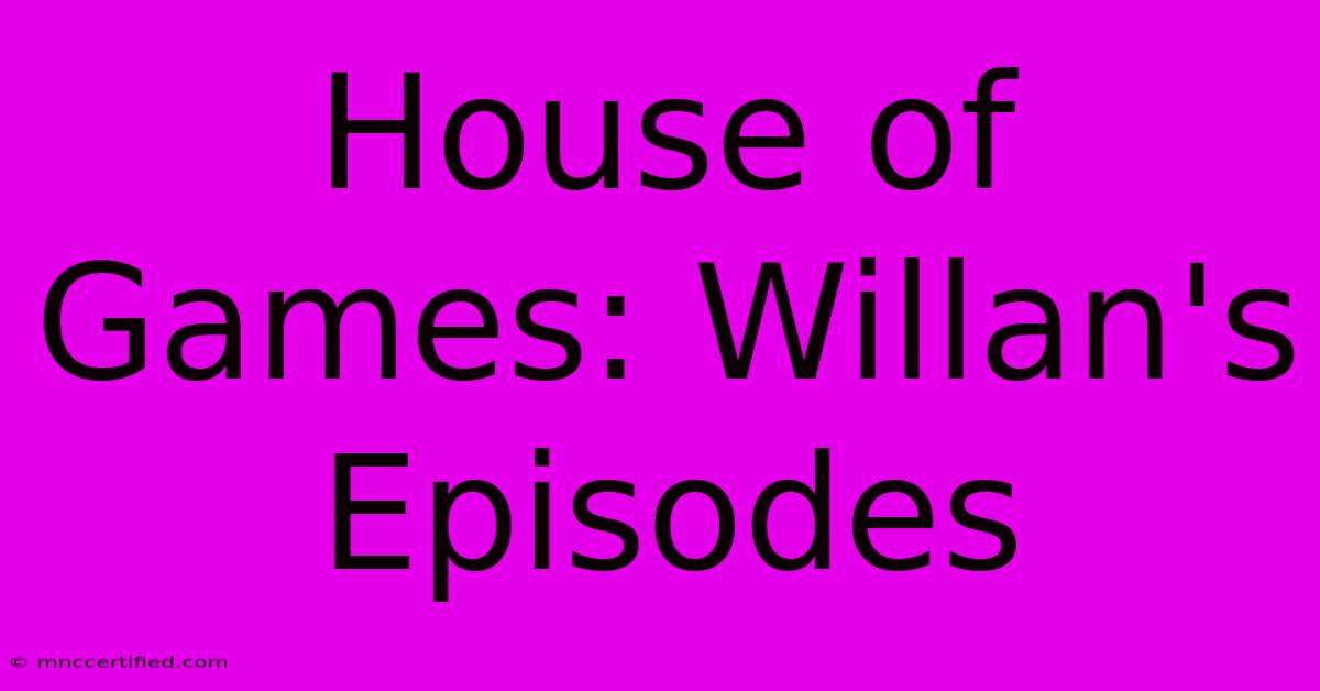 House Of Games: Willan's Episodes