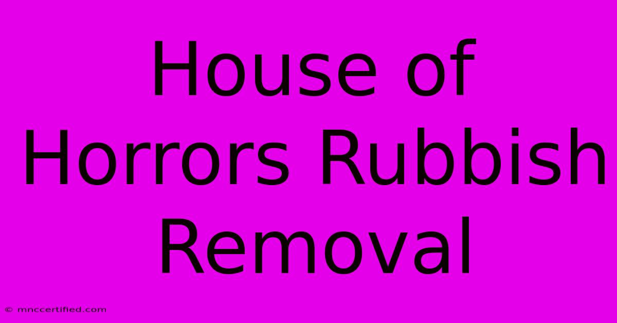 House Of Horrors Rubbish Removal