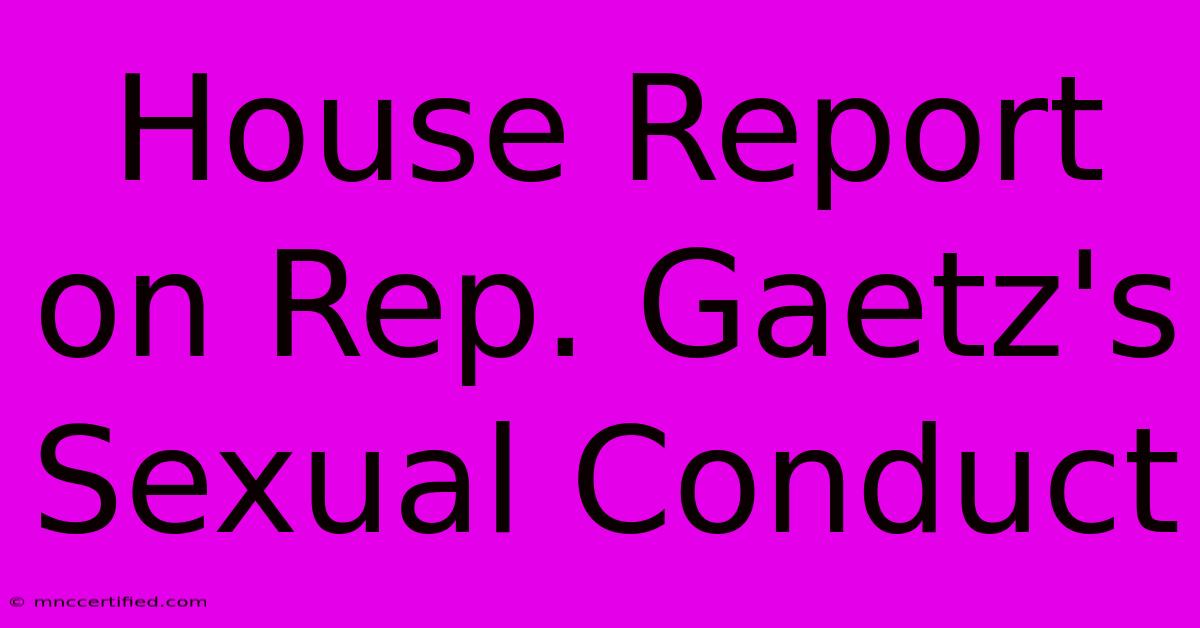 House Report On Rep. Gaetz's Sexual Conduct