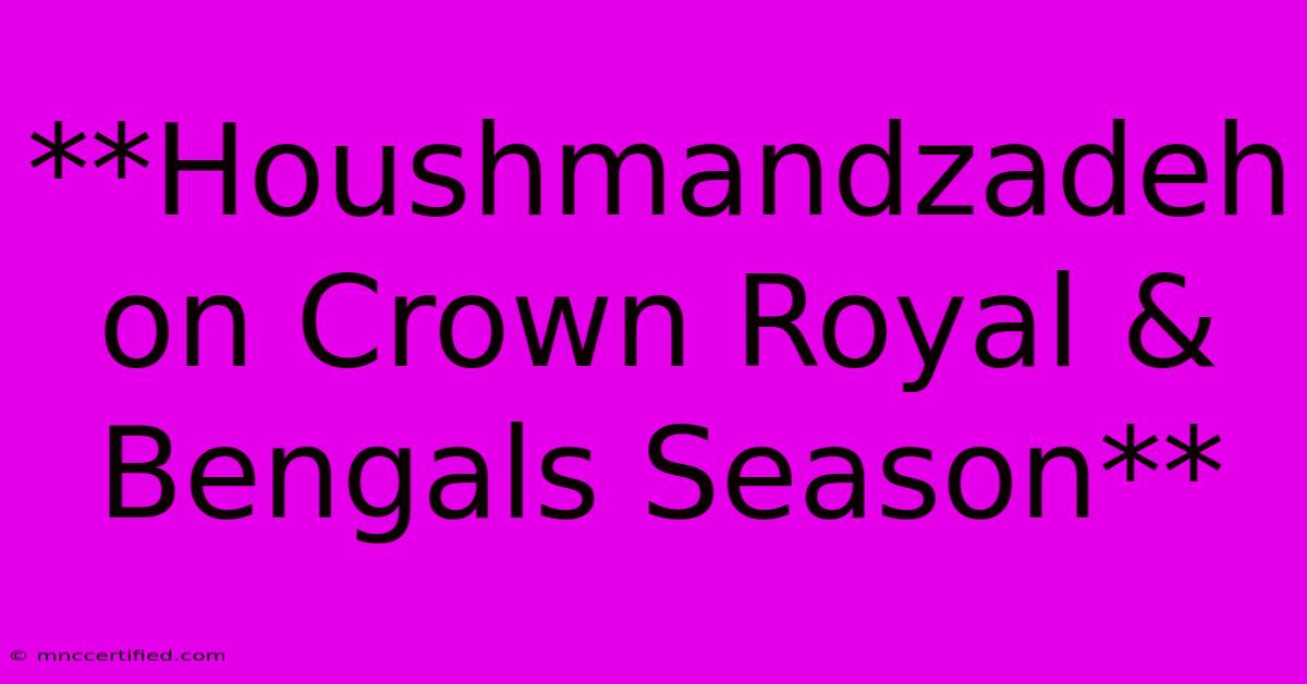 **Houshmandzadeh On Crown Royal & Bengals Season** 