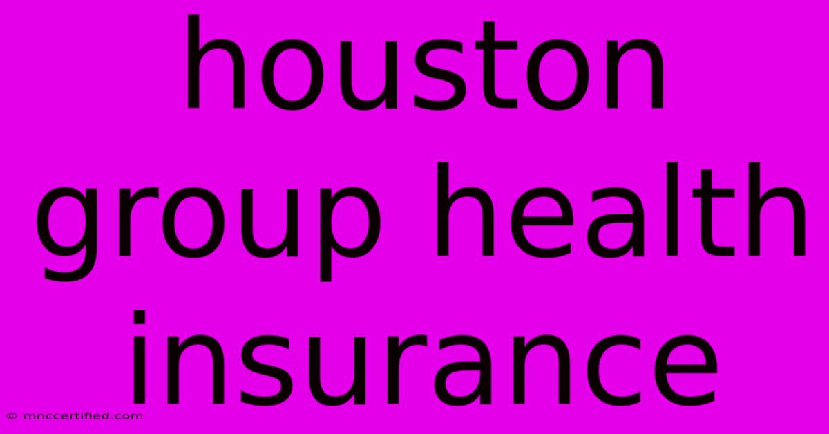 Houston Group Health Insurance