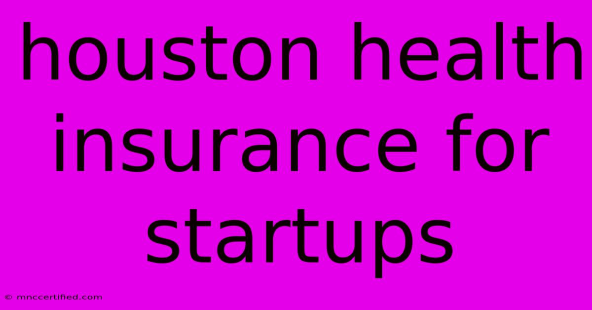 Houston Health Insurance For Startups