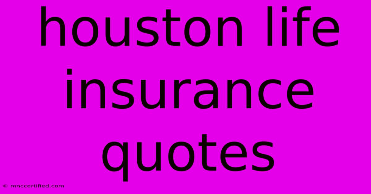 Houston Life Insurance Quotes