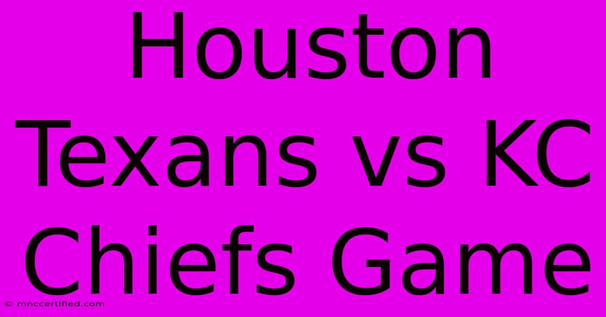 Houston Texans Vs KC Chiefs Game