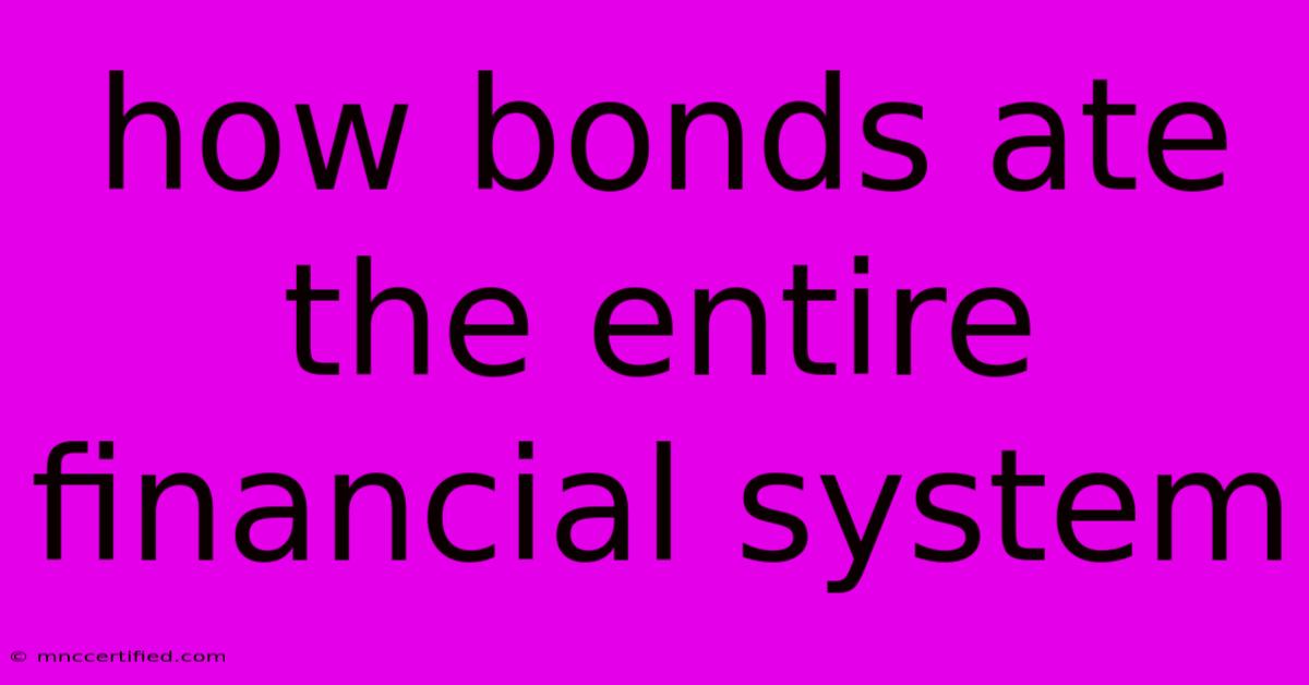 How Bonds Ate The Entire Financial System