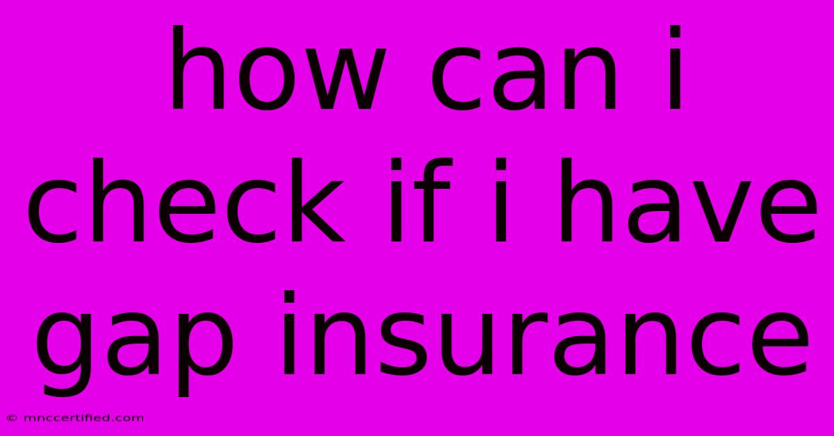 How Can I Check If I Have Gap Insurance