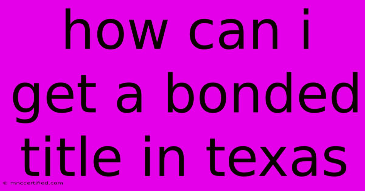 How Can I Get A Bonded Title In Texas