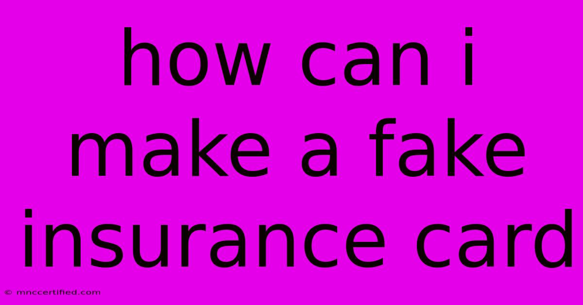 How Can I Make A Fake Insurance Card