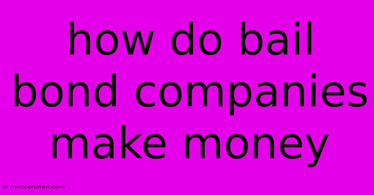 How Do Bail Bond Companies Make Money