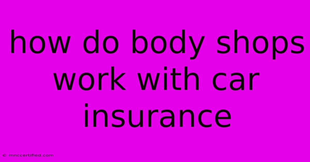 How Do Body Shops Work With Car Insurance