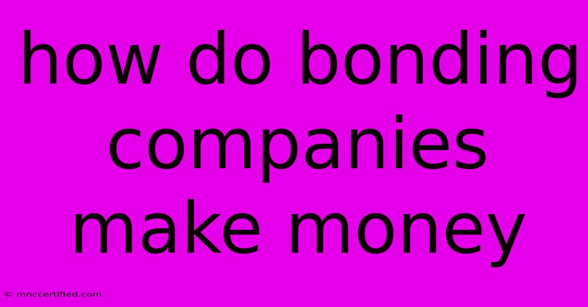 How Do Bonding Companies Make Money