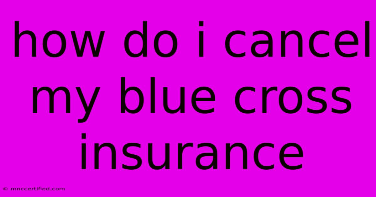 How Do I Cancel My Blue Cross Insurance