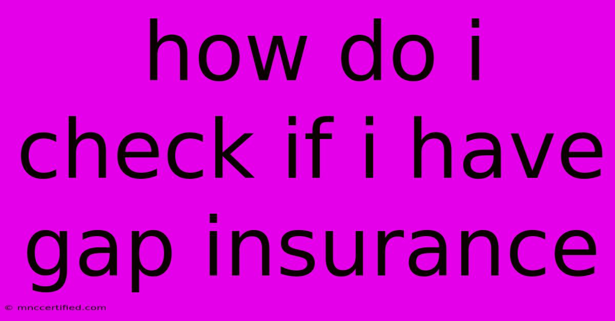 How Do I Check If I Have Gap Insurance