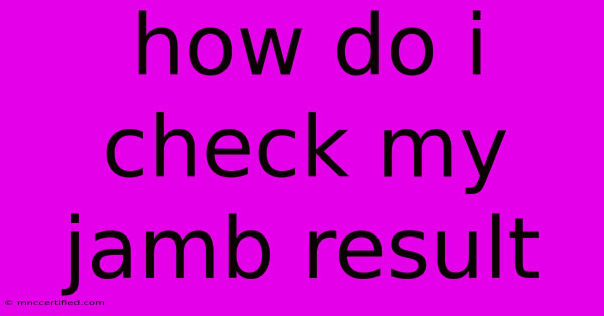 How Do I Check My Jamb Result