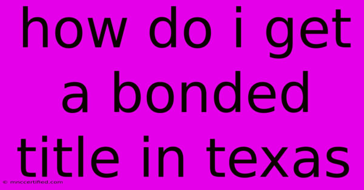 How Do I Get A Bonded Title In Texas