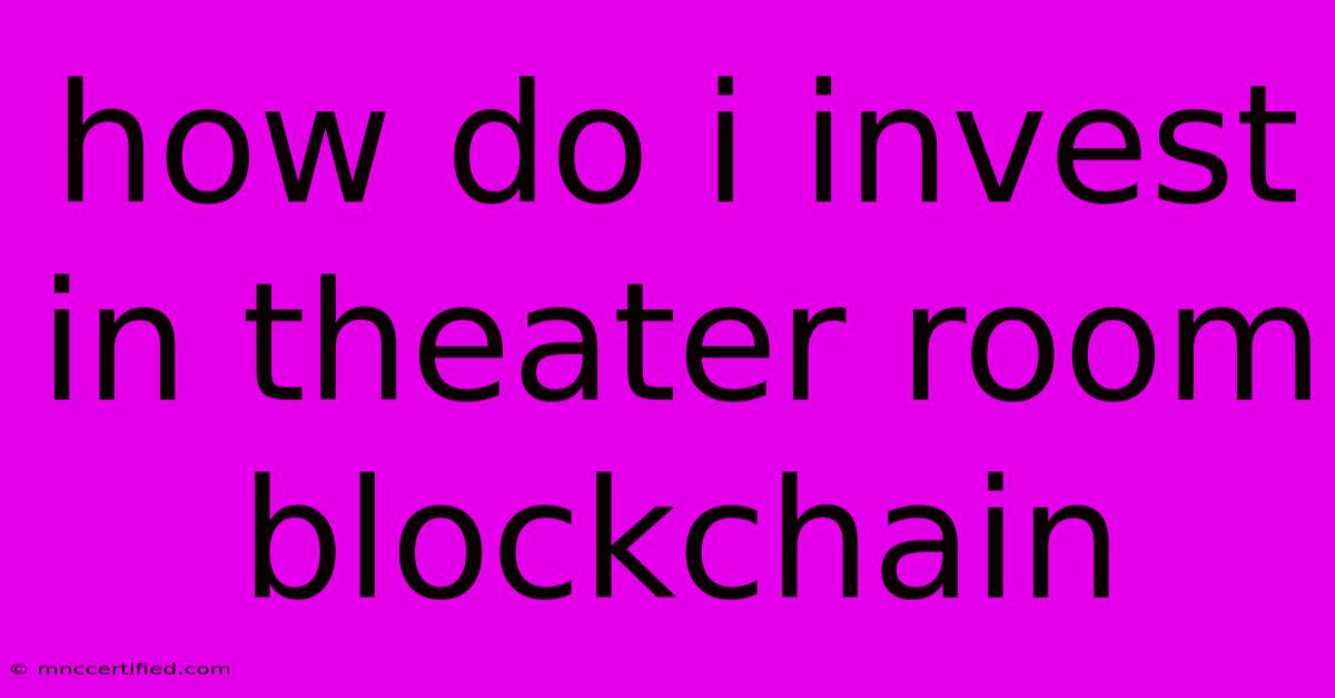 How Do I Invest In Theater Room Blockchain