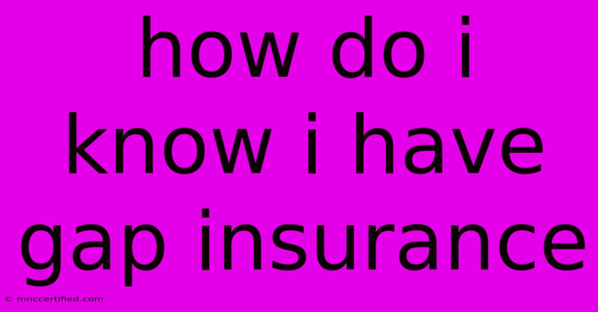 How Do I Know I Have Gap Insurance