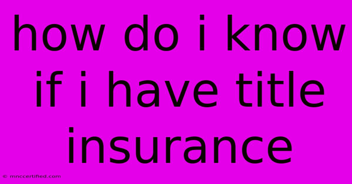 How Do I Know If I Have Title Insurance