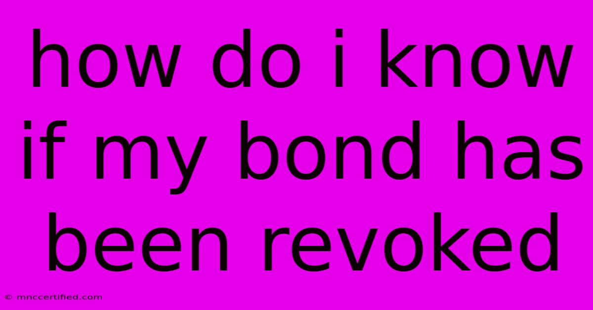 How Do I Know If My Bond Has Been Revoked