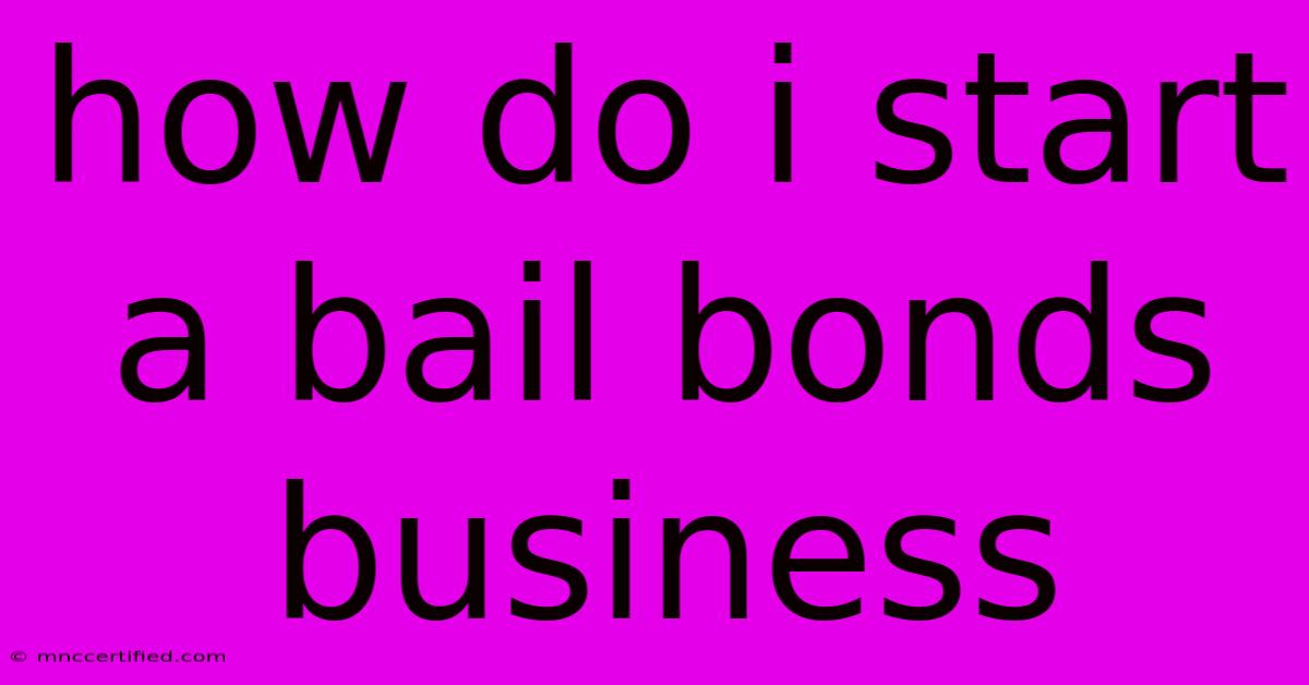 How Do I Start A Bail Bonds Business