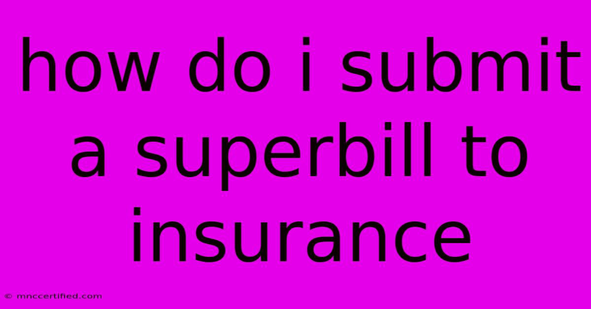 How Do I Submit A Superbill To Insurance