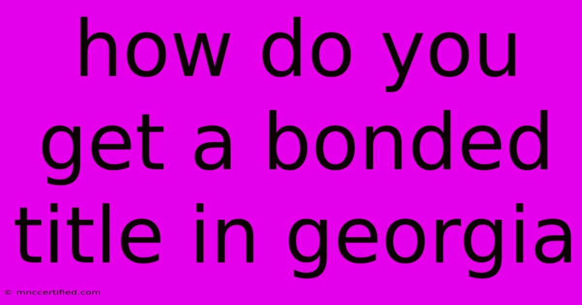 How Do You Get A Bonded Title In Georgia